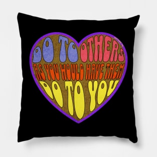 DO TO OTHERS AS YOU WOULD HAVE THEM DO TO YOU Pillow