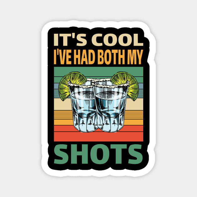 It's cool I've had both My Shots..Tequila lovers gift Magnet by DODG99