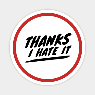 Thanks I hate it (black text) Magnet