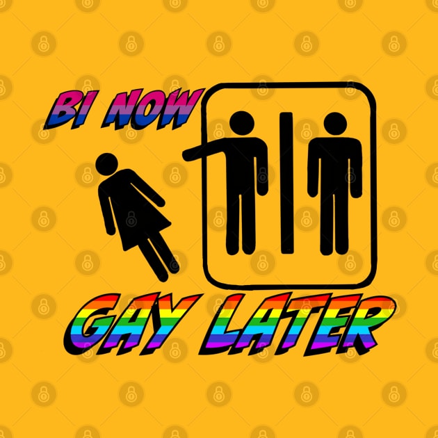 Bi Now Gay Later by ART by RAP