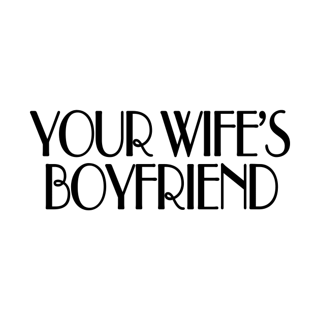 Your wife's boyfriend by TheCosmicTradingPost