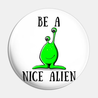 Be a nice alien Pin