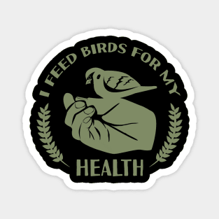 I Feed Birds For My Health Magnet