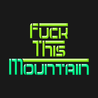 Fuck This Mountain T-Shirt