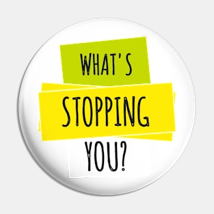 What's Stopping you? Pin