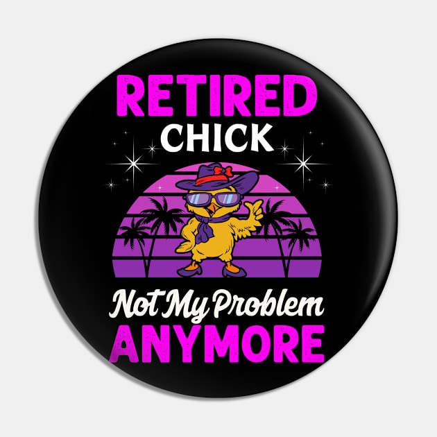 Retirement Women Retired Chick Not My Problem Anymore Pin by egcreations