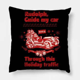 Rudolph,Guide my Car through this Holiday traffic Pillow