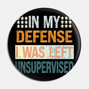 In My Defense I Was Left Unsupervised Pin