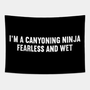 I'm a Canyoning Ninja, Fearless and Wet Tapestry