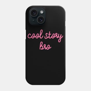 Cool story bro Phone Case