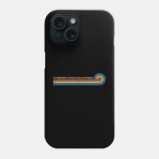 Retro Stripes Funny Saying It's Weird Being The same Age As Old People Phone Case