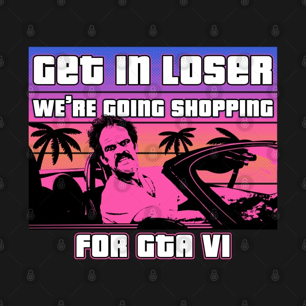 Get in loser were going shopping for gta vi by technofaze