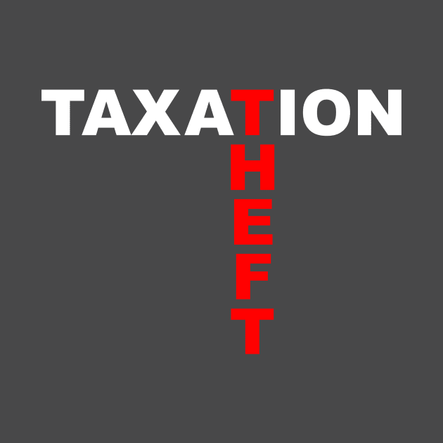 Taxation is Theft 1 by A&A Designs