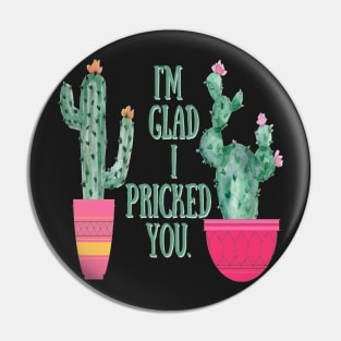 I Pricked you Cactus Pin