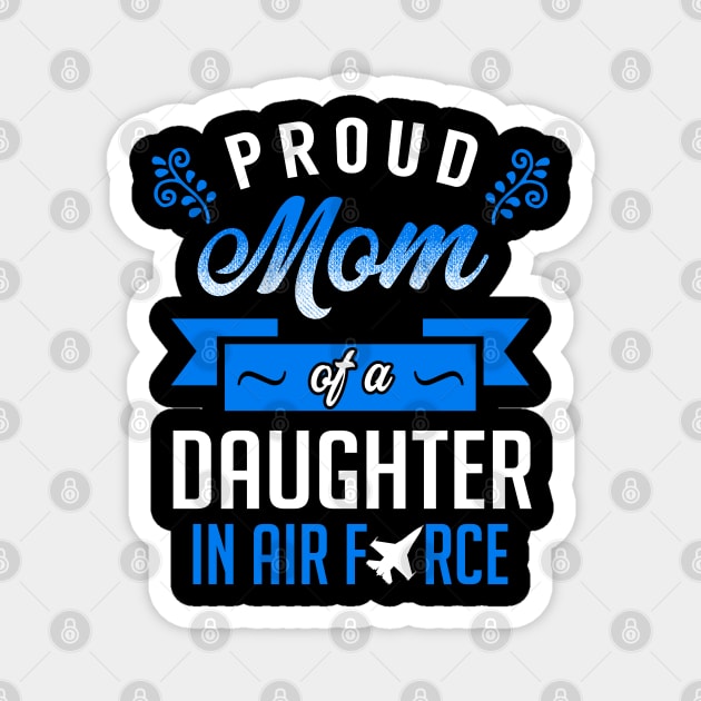 Proud Mom of a Daughter In Air Force Magnet by KsuAnn