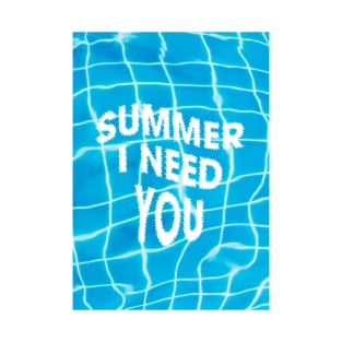 Summer i need you T-Shirt