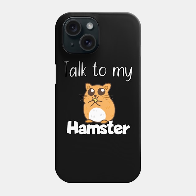 Pet Talk to my hamster Phone Case by maxcode