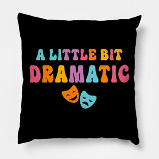 A Little Bit Dramatic Drama Club Theatre Gifts Drama Kid Funny Theater Pillow