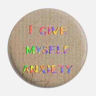 I give myself anxiety Pin