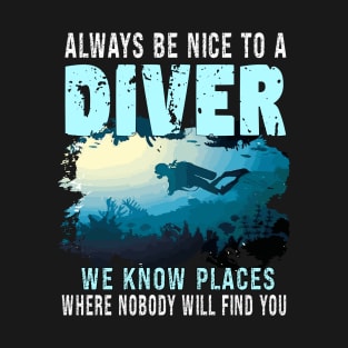 Always Be Nice To A Diver, Scuba Diving Funny Quotes For Scuba Diver T-Shirt