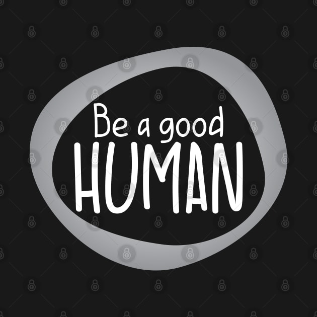 Be a good Human by BlueZenStudio