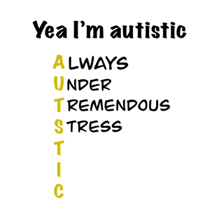 Yea I’m autistic T-Shirt