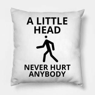 a little head never hurt anybody Pillow