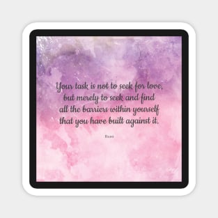 Your task is not to seek for love - Rumi quote Magnet