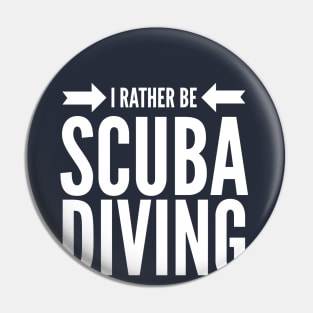 I'D RATHER BE SCUBA DIVING - SCUBA DIVING Pin