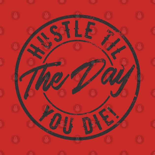 Hustle til the day you die by busines_night