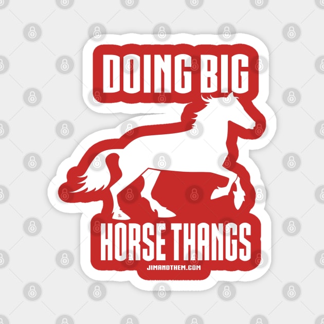 Big Horse Thangs Magnet by Jim and Them