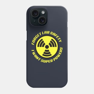 Forget Lab Safety I want Super Powers Phone Case