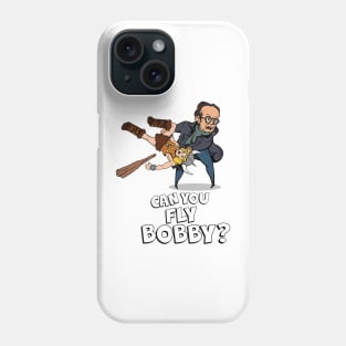 Can you fly Bobby? Phone Case