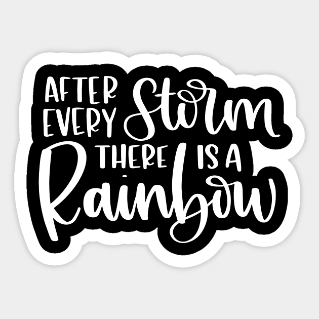 After A Storm There Is A Rainbow After Every Storm There Is A Rainbow - After Every Storm There Is A Rainbow  - Sticker | Teepublic Uk