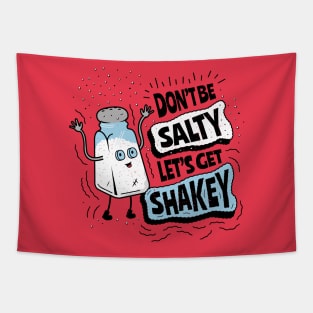 Don't Be Salty Let's Get Shakey - Salt Shaker Pun Tapestry