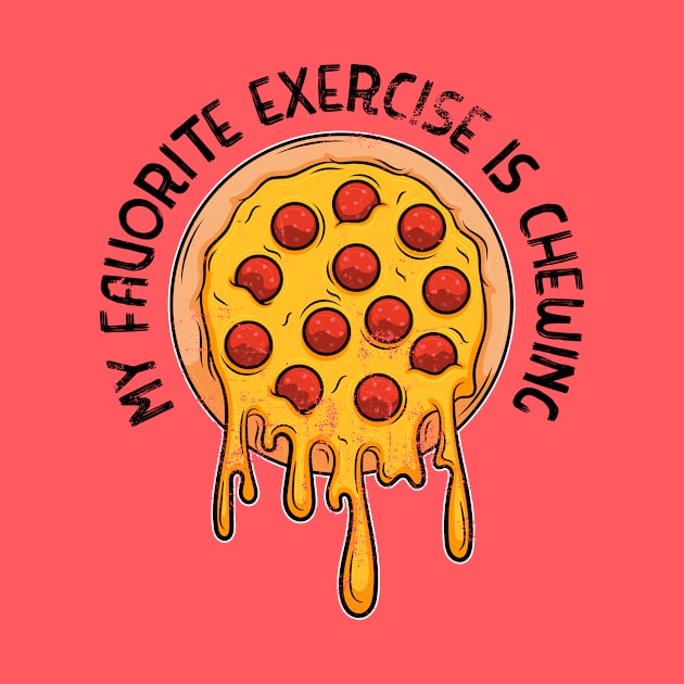 My favorite exercise is chewing funny pizza lovers by emmjott