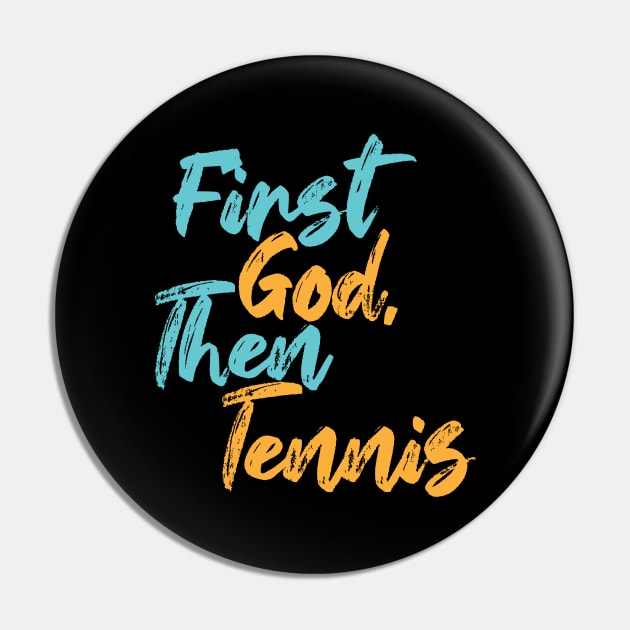 First God Then Tennis Pin by Commykaze