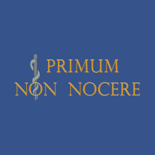 Primum Non Nocere - First, Do No Harm T-Shirt