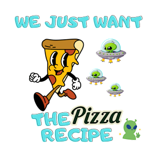 alien invasion- we just want the pizza recipe T-Shirt