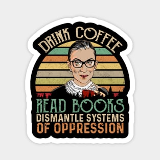 Drink Coffee Read Books Dismantle Systems Of Oppression Magnet