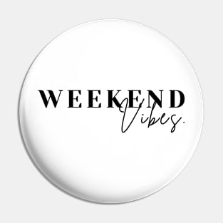 WEEKEND VIBES Pin