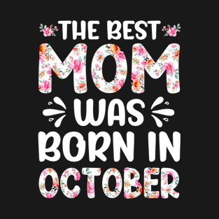 Best Mom Ever Mothers Day Floral Design Birthday Mom in October T-Shirt