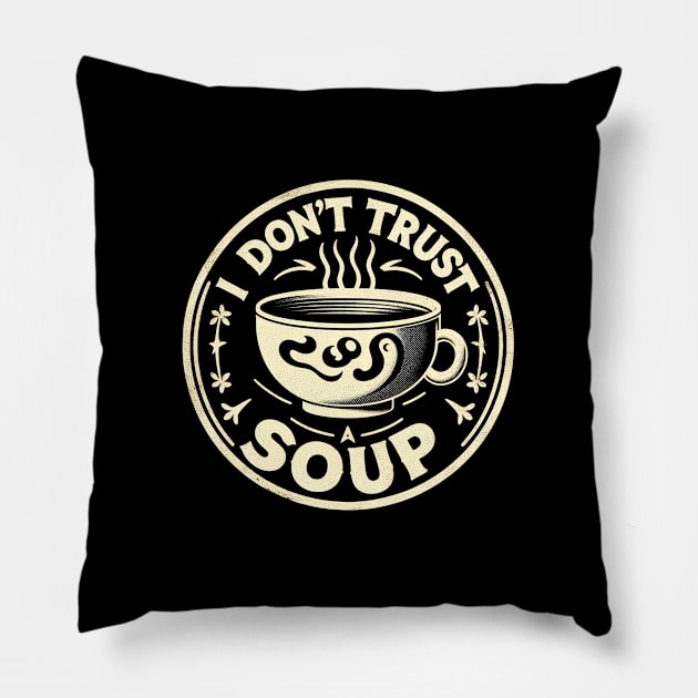 I dont trust soup Pillow by T-shirt US