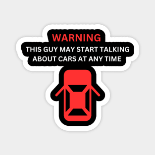 Car Talk: Warning - This Guy May Start Talking About Cars Magnet