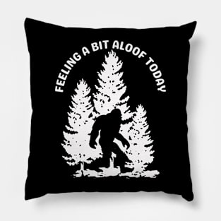 Bigfoot Feeling A Bit Aloof Today Pillow