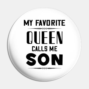 My favorite queen calls me son Pin