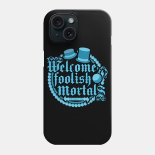 Welcome Foolish Mortals Phone Case