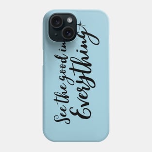 See the good in everything Phone Case