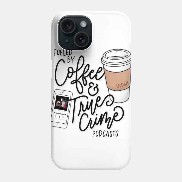 My Favorite Coffee Crime Phone Case by HeyHeyHeatherK