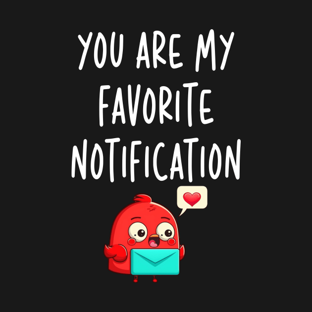 You Are My Favorite Notification Valentines Day Gifts for Couples by Cute Creatures